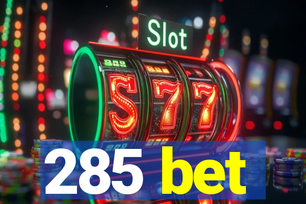 285 bet